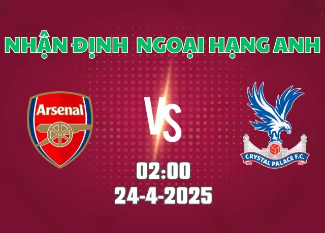 Nhận định bóng đá Arsenal vs Crystal Palace 02h00 ngày 24/4